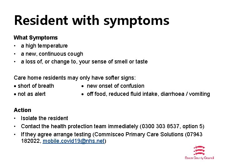 Resident with symptoms What Symptoms • a high temperature • a new, continuous cough