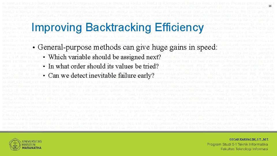 16 Improving Backtracking Efficiency • General-purpose methods can give huge gains in speed: Which