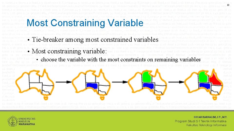 18 Most Constraining Variable • Tie-breaker among most constrained variables • Most constraining variable: