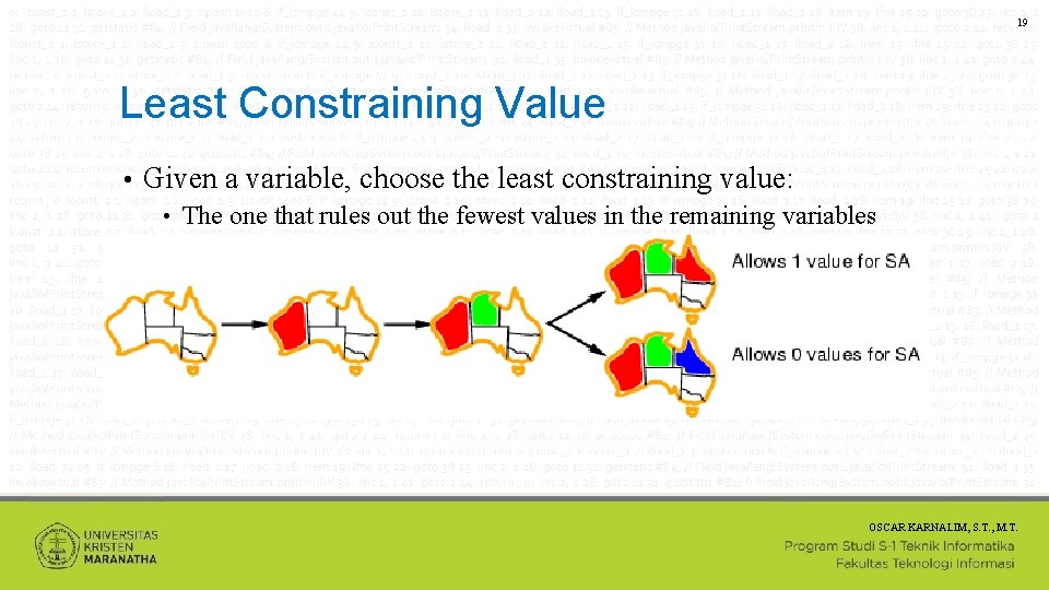 19 Least Constraining Value • Given a variable, choose the least constraining value: •