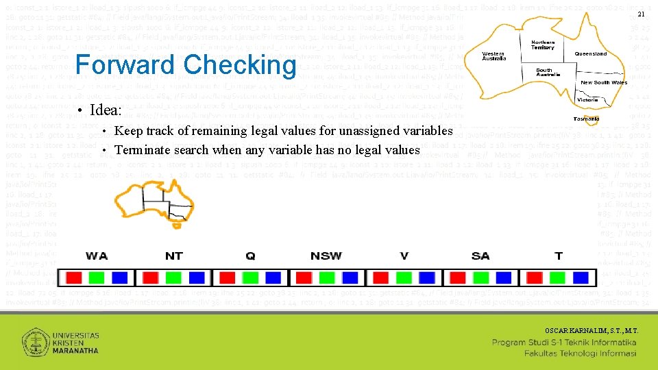 21 Forward Checking • Idea: Keep track of remaining legal values for unassigned variables