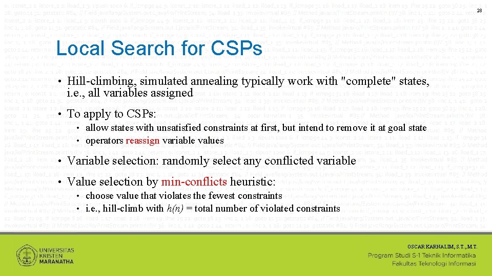 28 Local Search for CSPs • Hill-climbing, simulated annealing typically work with "complete" states,