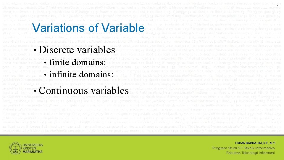 5 Variations of Variable • Discrete variables finite domains: • infinite domains: • •