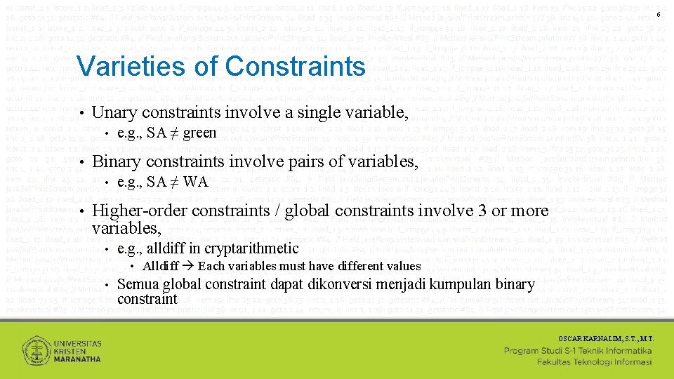 6 Varieties of Constraints • Unary constraints involve a single variable, • • Binary