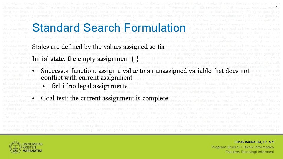 9 Standard Search Formulation States are defined by the values assigned so far Initial