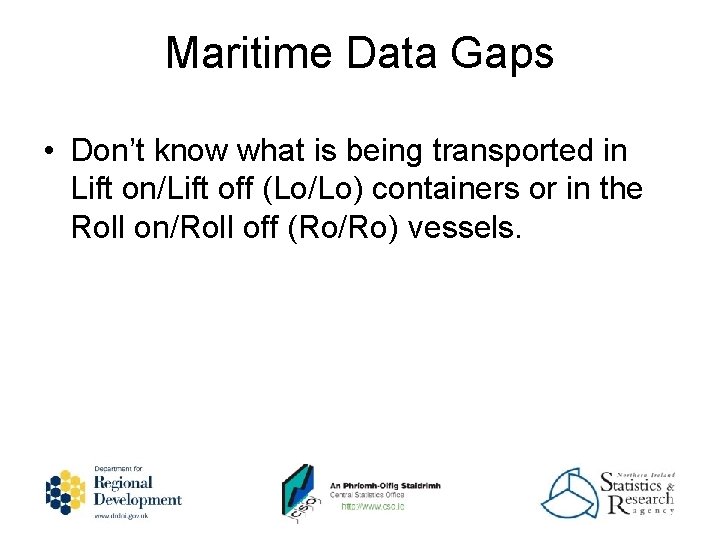 Maritime Data Gaps • Don’t know what is being transported in Lift on/Lift off