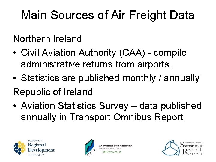 Main Sources of Air Freight Data Northern Ireland • Civil Aviation Authority (CAA) -
