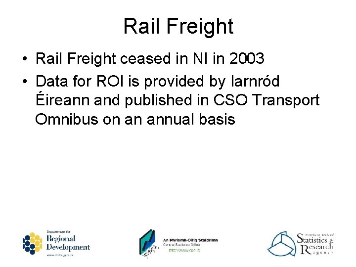 Rail Freight • Rail Freight ceased in NI in 2003 • Data for ROI