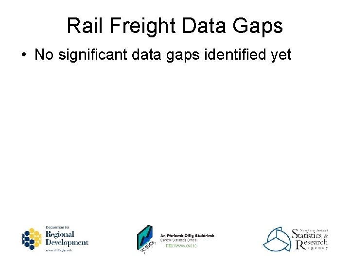 Rail Freight Data Gaps • No significant data gaps identified yet 