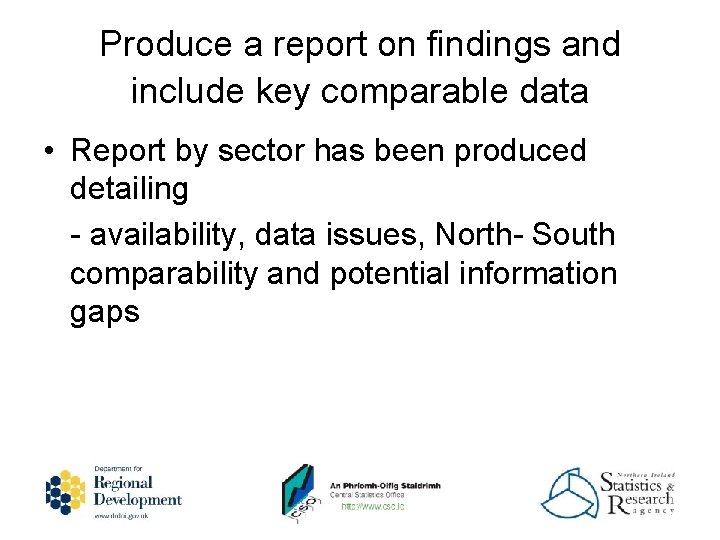  Produce a report on findings and include key comparable data • Report by