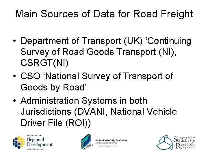 Main Sources of Data for Road Freight • Department of Transport (UK) ‘Continuing Survey