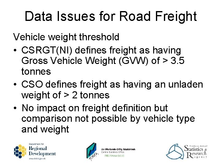 Data Issues for Road Freight Vehicle weight threshold • CSRGT(NI) defines freight as having