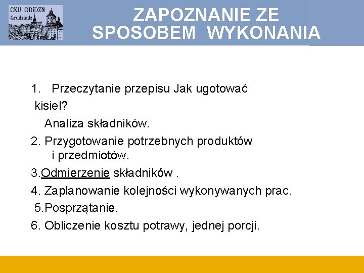 ZAPOZNANIE ZE SPOSOBEM WYKONANIA 1. Przeczytanie przepisu Jak ugotować kisiel? Analiza składników. 2. Przygotowanie