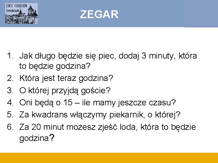 ZEGAR 1. Jak długo będzie się piec, dodaj 3 minuty, która to będzie godzina?