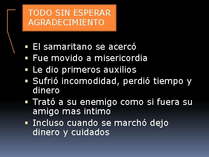 TODO SIN ESPERAR El. AGRADECIMIENTO samaritano El samaritano se acercó Fue movido a misericordia