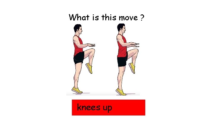 What is this move ? knees up 