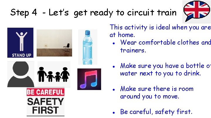 Step 4 - Let’s get ready to circuit train This activity is ideal when