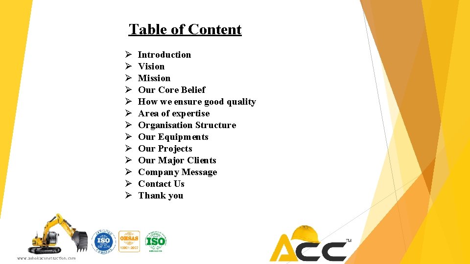 Table of Content Ø Ø Ø Ø www. ashokaconstruction. com Introduction Vision Mission Our