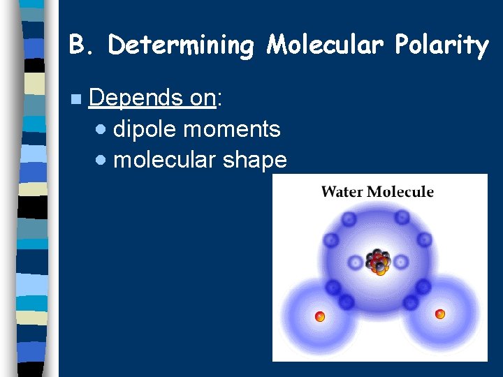 B. Determining Molecular Polarity n Depends on: · dipole moments · molecular shape 