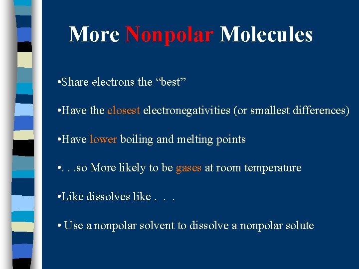 More Nonpolar Molecules • Share electrons the “best” • Have the closest electronegativities (or