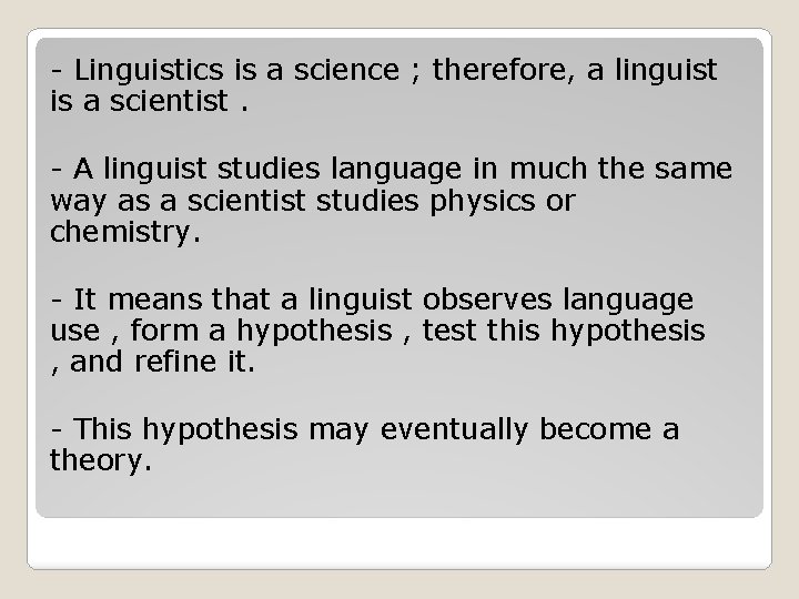 - Linguistics is a science ; therefore, a linguist is a scientist. - A