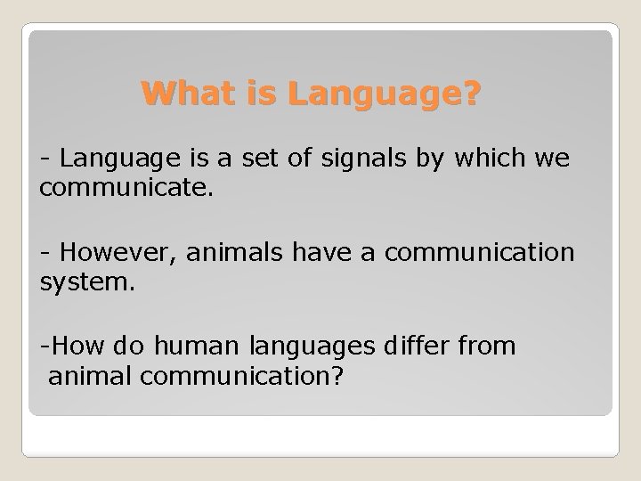What is Language? - Language is a set of signals by which we communicate.