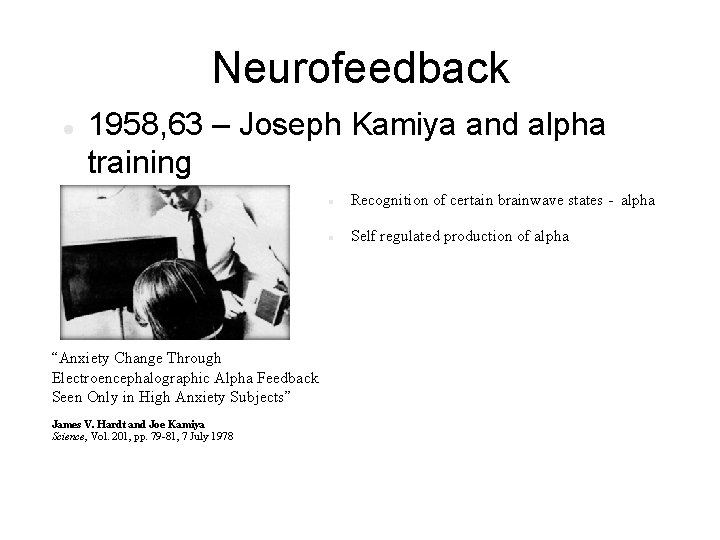Neurofeedback 1958, 63 – Joseph Kamiya and alpha training “Anxiety Change Through Electroencephalographic Alpha