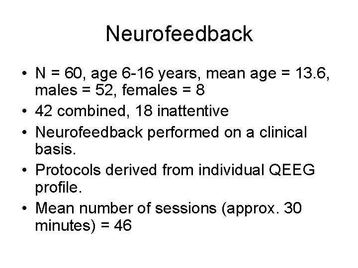 Neurofeedback • N = 60, age 6 -16 years, mean age = 13. 6,