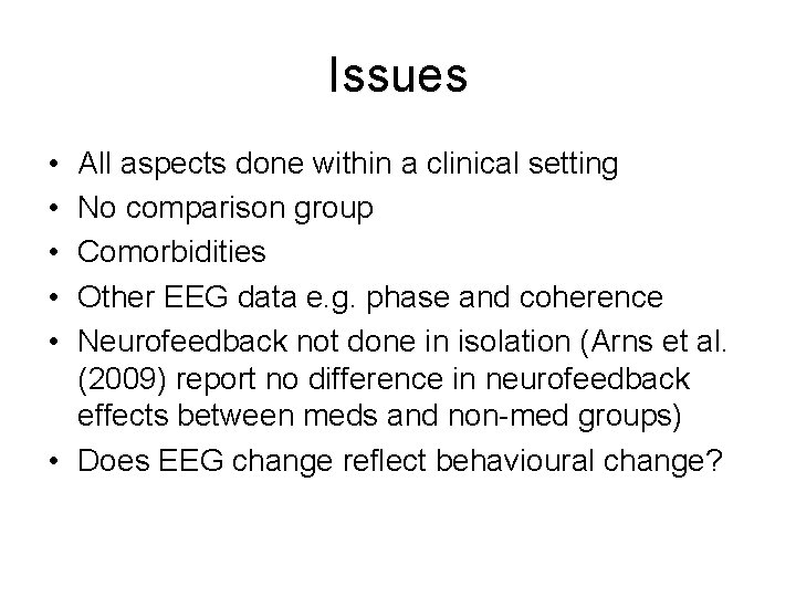 Issues • • • All aspects done within a clinical setting No comparison group