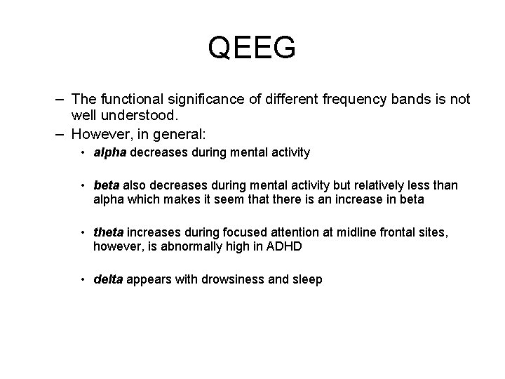 QEEG – The functional significance of different frequency bands is not well understood. –