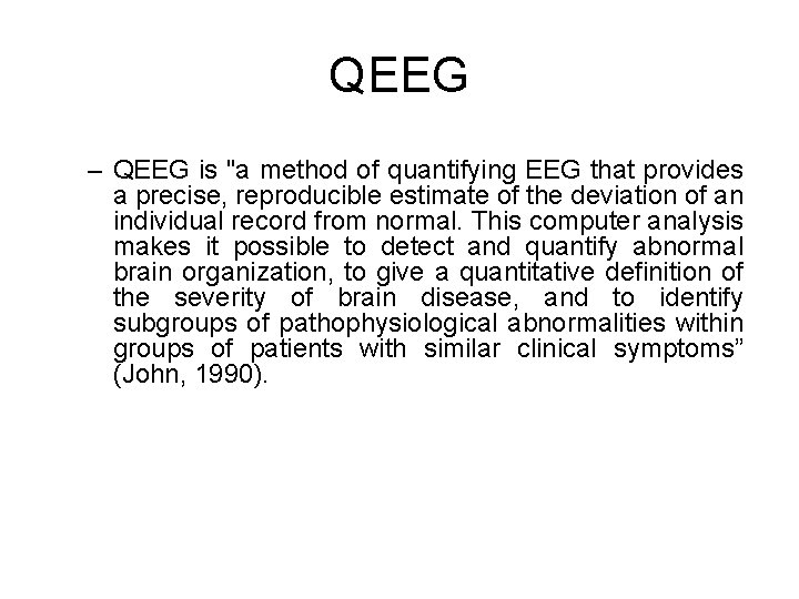 QEEG – QEEG is "a method of quantifying EEG that provides a precise, reproducible