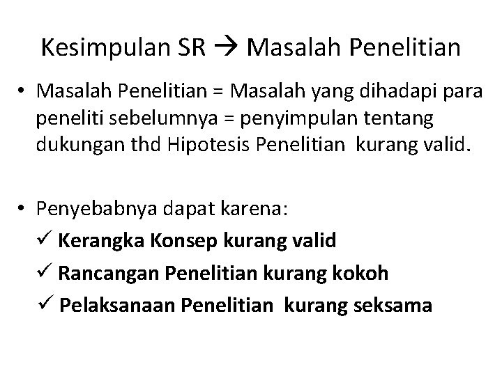 Kesimpulan SR Masalah Penelitian • Masalah Penelitian = Masalah yang dihadapi para peneliti sebelumnya