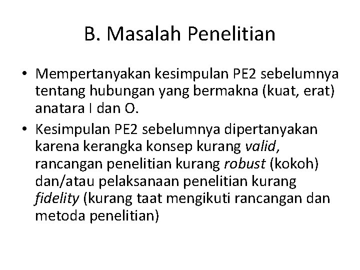 B. Masalah Penelitian • Mempertanyakan kesimpulan PE 2 sebelumnya tentang hubungan yang bermakna (kuat,