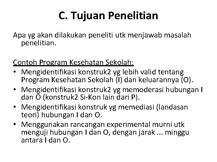 C. Tujuan Penelitian Apa yg akan dilakukan peneliti utk menjawab masalah penelitian. Contoh Program