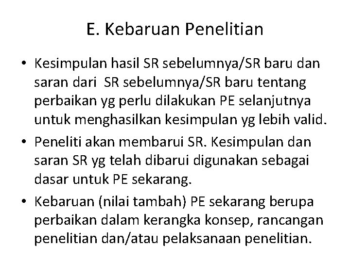 E. Kebaruan Penelitian • Kesimpulan hasil SR sebelumnya/SR baru dan saran dari SR sebelumnya/SR