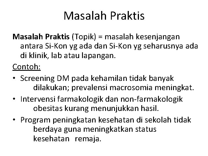 Masalah Praktis (Topik) = masalah kesenjangan antara Si-Kon yg ada dan Si-Kon yg seharusnya