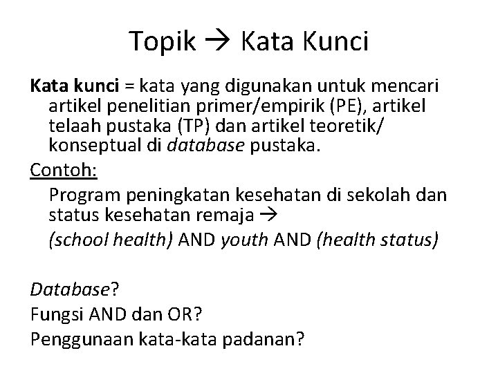 Topik Kata Kunci Kata kunci = kata yang digunakan untuk mencari artikel penelitian primer/empirik