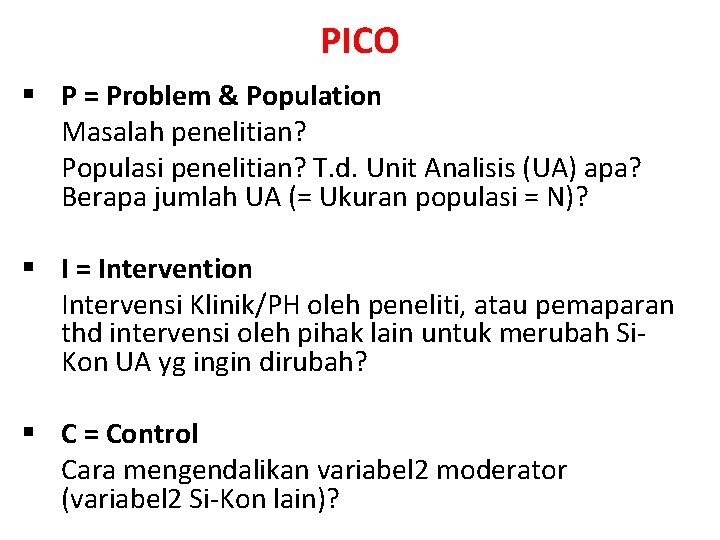 PICO § P = Problem & Population Masalah penelitian? Populasi penelitian? T. d. Unit