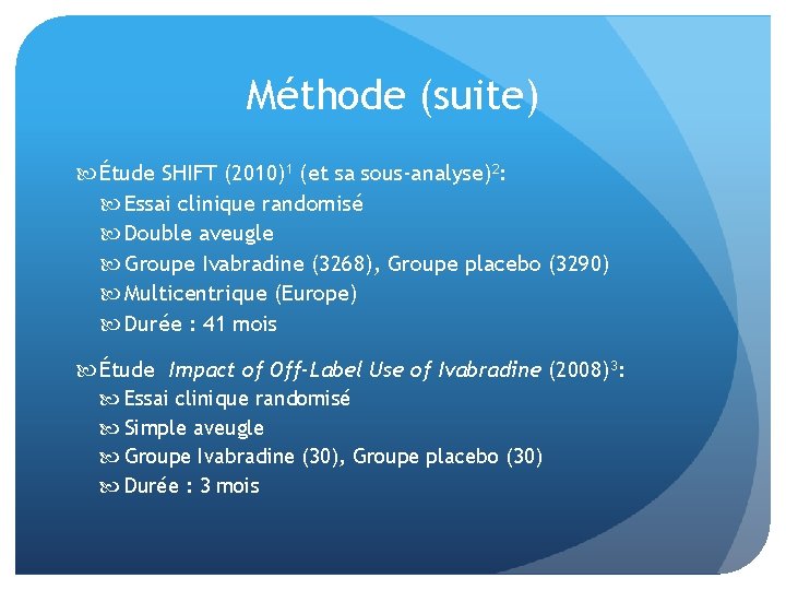 Méthode (suite) Étude SHIFT (2010)1 (et sa sous-analyse)2: Essai clinique randomisé Double aveugle Groupe