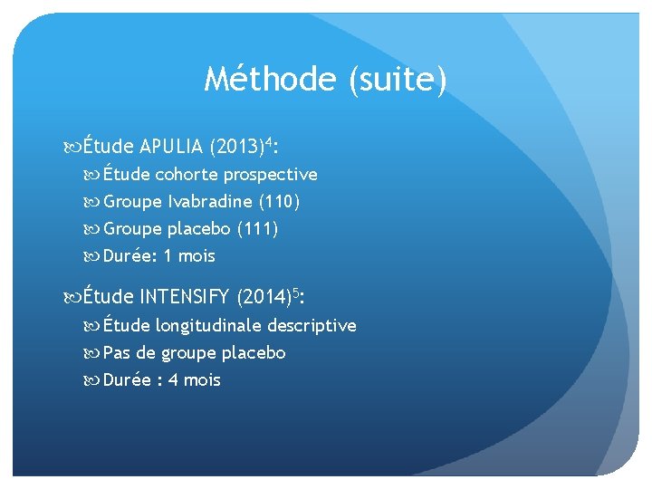 Méthode (suite) Étude APULIA (2013)4: Étude cohorte prospective Groupe Ivabradine (110) Groupe placebo (111)