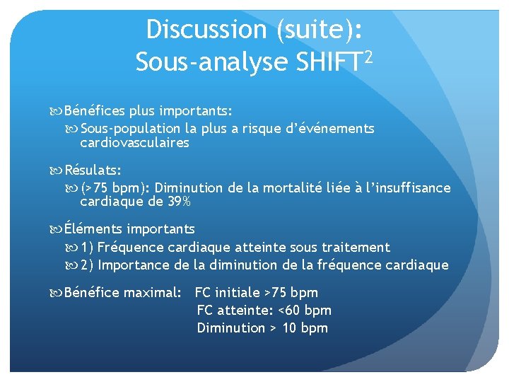 Discussion (suite): Sous-analyse SHIFT 2 Bénéfices plus importants: Sous-population la plus a risque d’événements