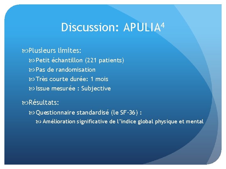 Discussion: APULIA 4 Plusieurs limites: Petit échantillon (221 patients) Pas de randomisation Très courte