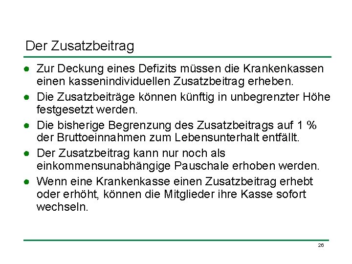 Der Zusatzbeitrag ● Zur Deckung eines Defizits müssen die Krankenkassen einen kassenindividuellen Zusatzbeitrag erheben.