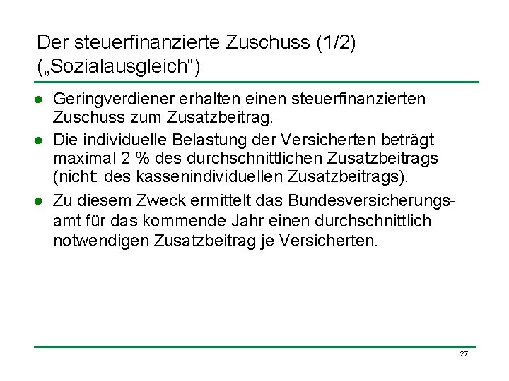 Der steuerfinanzierte Zuschuss (1/2) („Sozialausgleich“) ● Geringverdiener erhalten einen steuerfinanzierten Zuschuss zum Zusatzbeitrag. ●