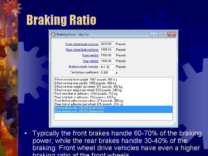 Braking Ratio • Typically the front brakes handle 60 -70% of the braking power,