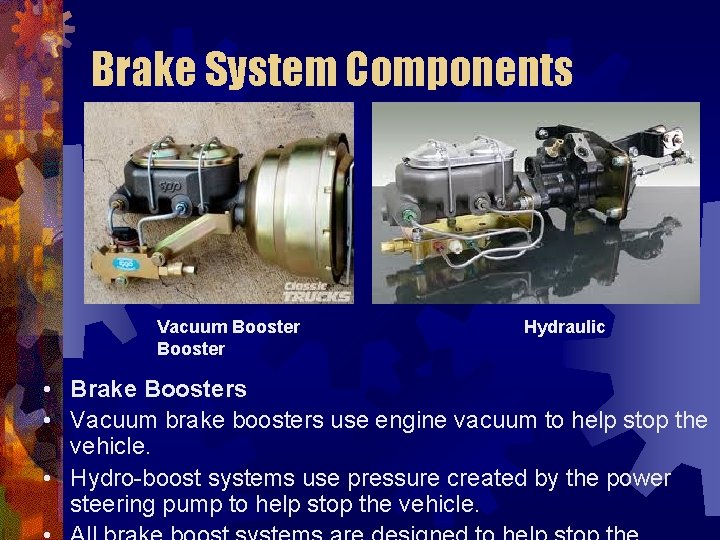 Brake System Components Vacuum Booster Hydraulic • Brake Boosters • Vacuum brake boosters use