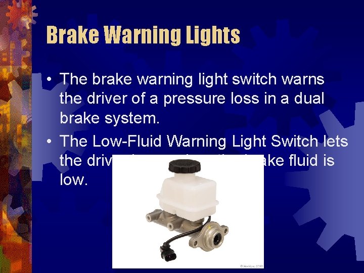 Brake Warning Lights • The brake warning light switch warns the driver of a