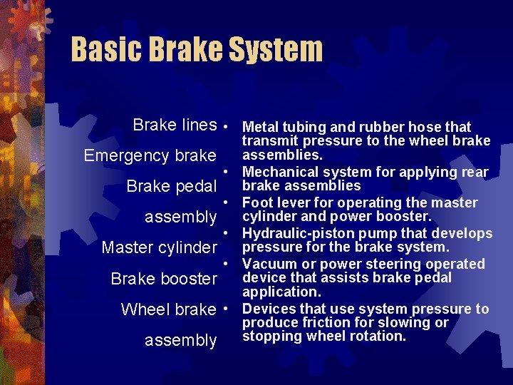 Basic Brake System Brake lines • Metal tubing and rubber hose that Emergency brake
