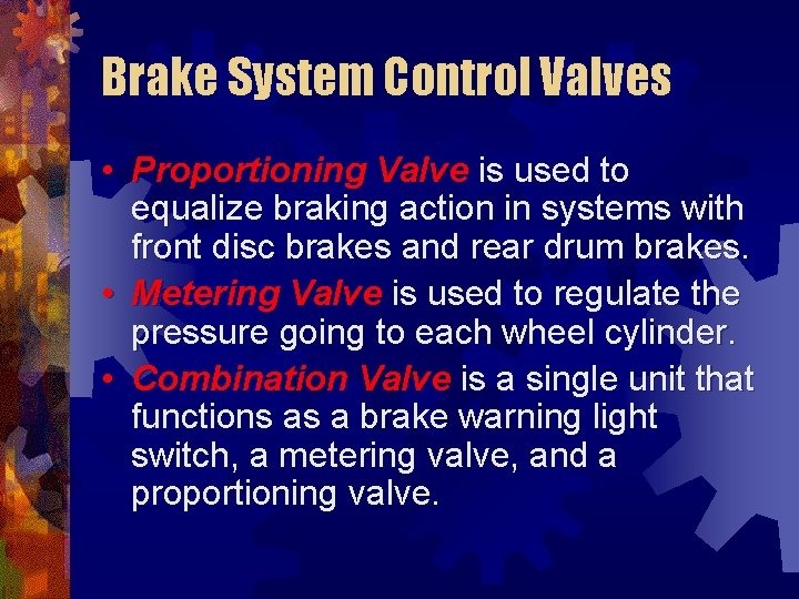 Brake System Control Valves • Proportioning Valve is used to equalize braking action in