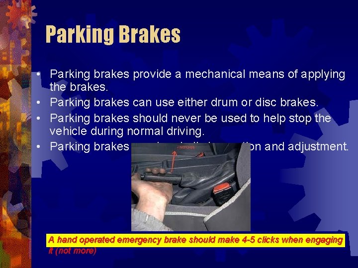Parking Brakes • Parking brakes provide a mechanical means of applying the brakes. •